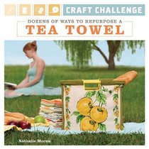 Craft Challenge: Dozens of Ways to Repurpose a Tea Towel