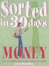 Money: How to Organize Your Finances in Just One Month (Sorted in 30 Days)