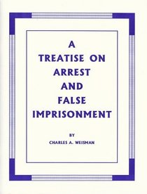 A Treatise on Arrest and False Imprisonment