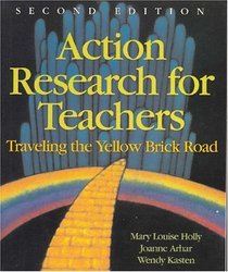 Action Research for Teachers : Traveling the Yellow Brick Road (2nd Edition)