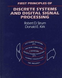 First Principles of Discrete Systems and Digital Signal Processing (Addison-Wesley Series in Electrical Engineering)