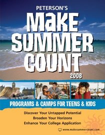 Make Summer Count: Programs & Camps for Teens & Kids 2008 (Peterson's Make Summer Count: Enrichment Programs for Kids & Teenage)