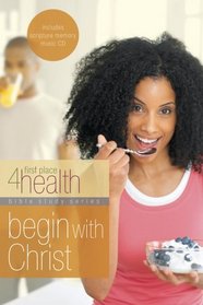 Begin With Christ: First Place 4 Health Bible Study (First Place 4 Health) (First Place)