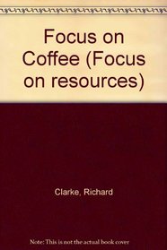 Focus on Coffee (Focus on resources)