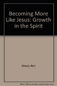 Becoming More Like Jesus: Growth in the Spirit