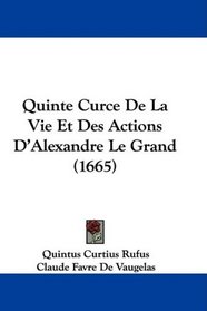 Quinte Curce De La Vie Et Des Actions D'Alexandre Le Grand (1665) (French Edition)