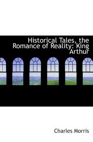 Historical Tales, the Romance of Reality: King Arthur