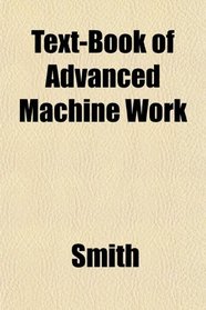 Text-Book of Advanced Machine Work