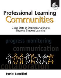 Professional Learning Communities: Using Data in Decision Making to Improve Student Learning