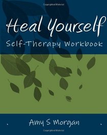 Heal Yourself: Self-Therapy Workbook (Volume 1)