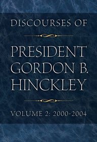 Discourses of President Gordon B. Hinckley, Vol 2: 2000-2004