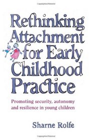 Rethinking Attachment for Early Childhood Practice: Promoting Security, Autonomy and Resilience in Young Children