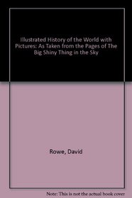 Illustrated History of the World with Pictures: As Taken from the Pages of 