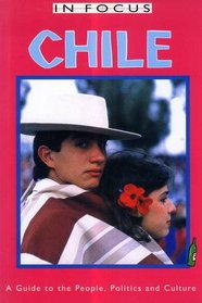 Chile in Focus: A Guide to the People, Politics and Culture (In Focus)