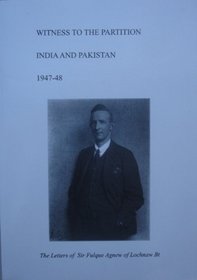 Witness to the Partition: India and Pakistan 1947-1948 - The Letters of Sir Fulque Agnew of Lochnaw BT