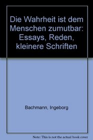 Die Wahrheit ist dem Menschen zumutbar: Essays, Reden, Kleinere Schriften (Serie Piper) (German Edition)