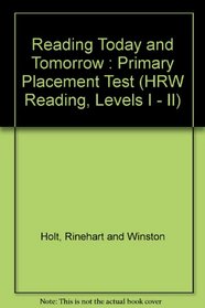 Reading Today and Tomorrow : Primary Placement Test (HRW Reading, Levels I - II)