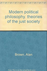 Modern Political Philosophy: Theories of the Just Society