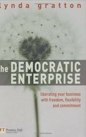 The Democratic Enterprise : Liberating your Business with Freedom, Flexibility and Commitment