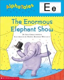 The Enormous Elephant Show (Alpha Tales: Letter E)