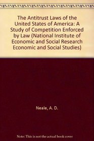 The Antitrust Laws of the United States of America: A Study of Competition Enforced by Law (National Institute of Economic and Social Research Economic and Social Studies)