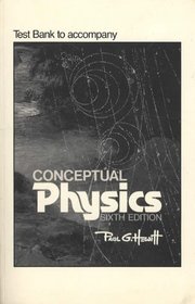 Test bank to accompany Conceptual physics, sixth edition