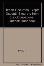 Health Occupations: Excerpts from the Occupational Outlook Handbook