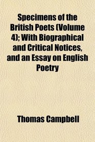 Specimens of the British Poets (Volume 4); With Biographical and Critical Notices, and an Essay on English Poetry
