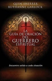 La guia de oracion del guerrero espiritual: Encuentre salida a cada situacion (Spanish Edition)