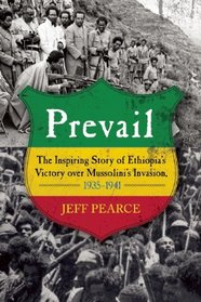 Prevail: The Inspiring Story of Ethiopia's Victory over Mussolini's Invasion, 1935?1941