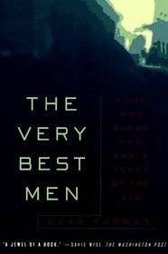 The Very Best Men: Four Who Dared: The Early Years of the CIA