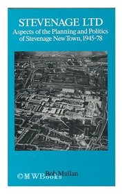 Stevenage Ltd.: Aspects of the Planning and Politics of Stevenage New Town, 1946-78 (International Library of Society)