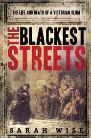 The Blackest Streets: The Life and Death of a Victorian Slum