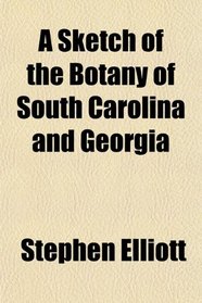 A Sketch of the Botany of South Carolina and Georgia