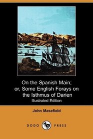 On the Spanish Main; or, Some English Forays on the Isthmus of Darien (Illustrated Edition) (Dodo Press)