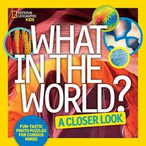 What in the World: A Closer Look: Fun-tastic Photo Puzzles for Curious Minds (Clara Vine)