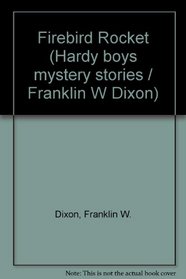 Firebird Rocket (Hardy boys mystery stories / Franklin W Dixon)