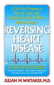 Reversing Heart Disease : A Vital New Program to Help, Treat, and Eliminate Cardiac Problems Without Surgery