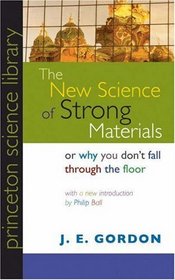 The New Science of Strong Materials or Why You Don't Fall through the Floor (Princeton Science Library)