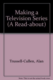 Making a Television Series (A Read-about)
