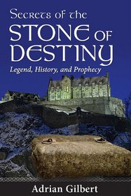Secrets of the Stone of Destiny: Legend, History, and Prophecy