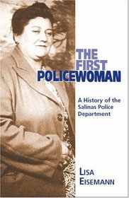 The First PoliceWoman; A History of The Salinas Police Department