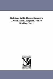Einleitung in Die Hhere Geometrie ... Von F. Klein. Ausgearb. Von Fr. Schilling. Vol. 1