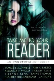 Take Me To Your Reader: An Otherworld Anthology
