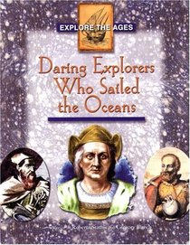 Daring Explorers Who Sailed the Oceans (Explore the Ages)
