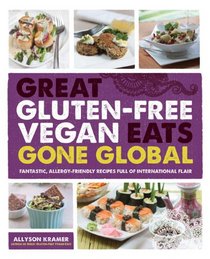 Great Gluten-Free Vegan Eats Gone Global: Fantastic, Allergy-Free Recipes of Full of International Flair