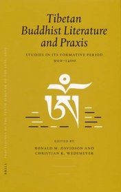 Proceedings of the Tenth Seminar of the IATS, 2003, Tibetan Buddhist Literature and Praxis: Studies in Its Formative Period, 900-1400