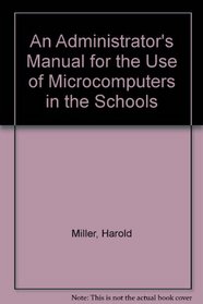 An Administrator's Manual for the Use of Microcomputers in the Schools