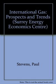 International Gas: Prospects and Trends (Surrey Energy Economics Centre)