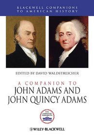A Companion to John Adams and John Quincy Adams (Blackwell Companions to American History)